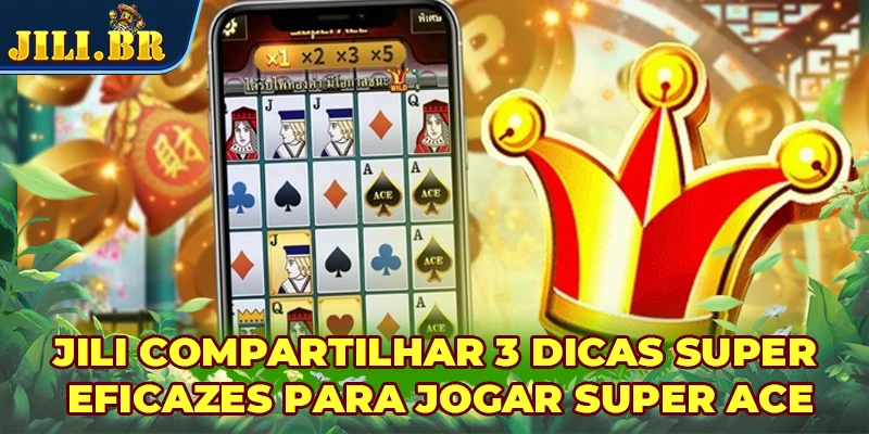 JILI compartilhar 3 dicas super eficazes para jogar Super Ace