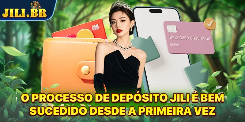 O processo de depósito JILI é bem-sucedido desde a primeira vez
