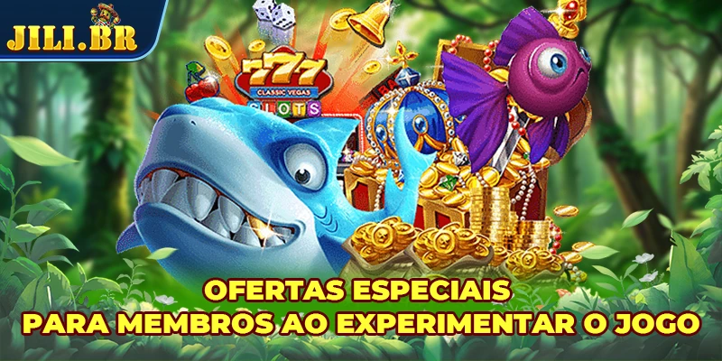 Ofertas especiais para membros ao experimentar o jogo