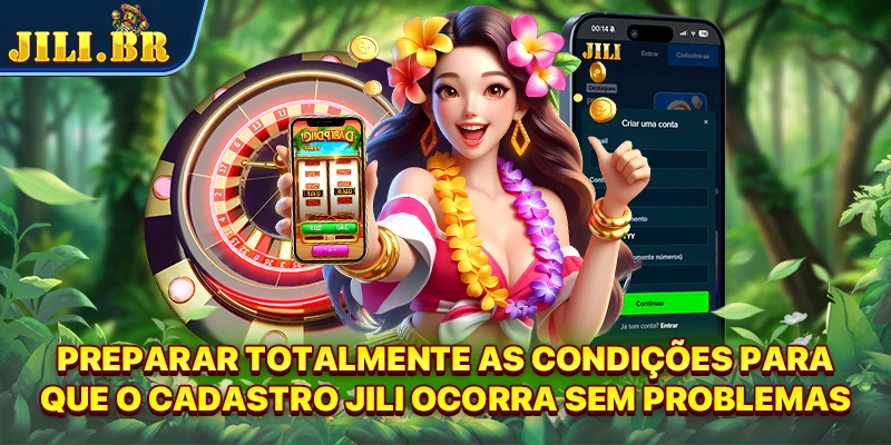 Preparar totalmente as condições para que o cadastro JILI ocorra sem problemas