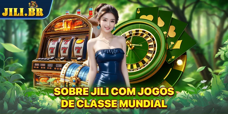 Sobre JILI com jogos de classe mundial