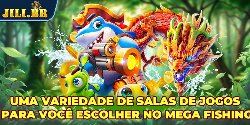 Uma variedade de salas de jogos para você escolher no Mega Fishing